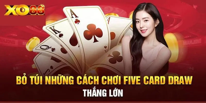 Kỹ năng thắng đậm với Poker 5 lá
